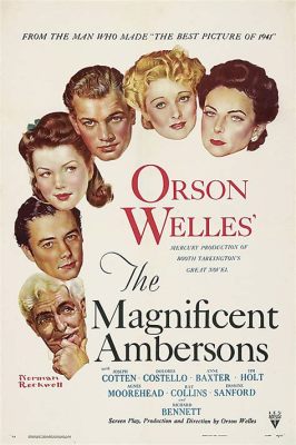 The Magnificent Ambersons! A Story of Family Legacy and Lost Love Featuring Orson Welles!